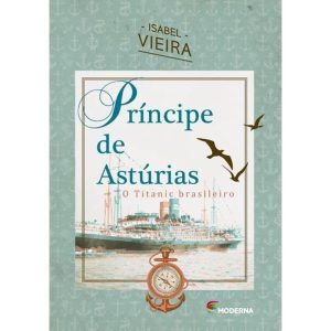 PRÍNCIPE DE ASTÚRIAS: O TITANIC BRASILEIRO - MODERNA - PARADIDÁTICOS