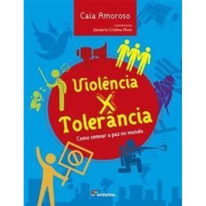 VIOLÊNCIA X TOLERÂNCIA: COMO SEMEAR A PAZ NO MUNDO - MODERNA - PARADIDÁTICOS