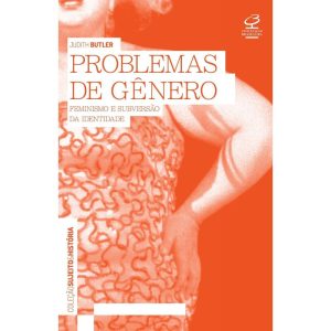 PROBLEMAS DE GÊNERO: FEMINISMO E SUBVERSÃO DA IDEN - CIVILIZAÇÃO BRASILEIRA