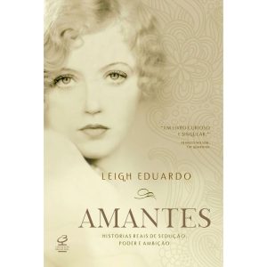 AMANTES - HISTÓRIAS REAIS DE SEDUÇÃO, PODER E AMBI - CIVILIZAÇÃO BRASILEIRA
