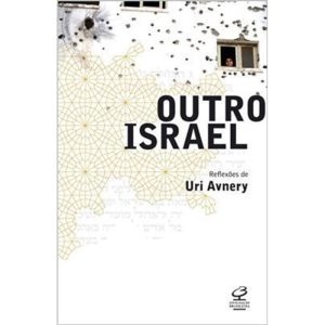 OUTRO ISRAEL: REFLEXÕES DE URI AVNERY: REFLEXÕES D - CIVILIZAÇÃO BRASILEIRA
