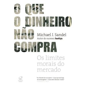 O QUE O DINHEIRO NÃO COMPRA - CIVILIZAÇÃO BRASILEIRA