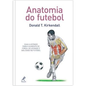 ANATOMIA DO FUTEBOL: GUIA ILUSTRADO PARA O AUMENTO - EDITORA MANOLE SAUDE