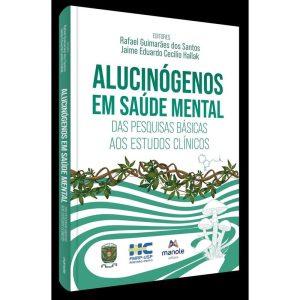 ALUCINÓGENOS EM SAÚDE MENTAL: DAS PESQUISAS BÁSICA - EDITORA MANOLE SAUDE
