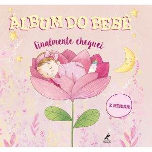 ÁLBUM DO BEBÊ: FINALMENTE CHEGUEI - É MENINA! - EDITORA MANOLE