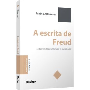 A escrita de Freud: travessia traumática e traduçã - EDITORA EDGARD BLUCHER