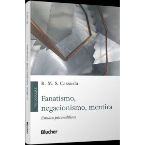 Fanatismo, negacionismo, mentira: estudos psicanal - EDITORA EDGARD BLUCHER
