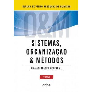 SISTEMAS, ORGANIZAÇÃO E MÉTODOS: UMA ABORDAGEM GER - ATLAS