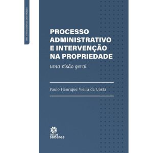 PROCESSO ADMINISTRATIVO E INTERVENÇÃO NA PROPRIEDA - INTERSABERES