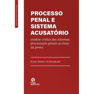 PROCESSO PENAL E SISTEMA ACUSATÓRIO:: ANÁLISE CRÍT - INTERSABERES