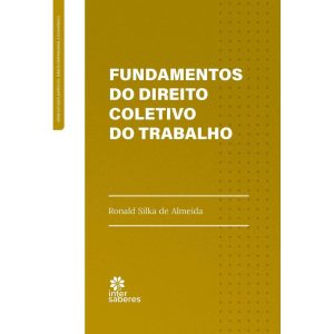 FUNDAMENTOS DO DIREITO COLETIVO DO TRABALHO - INTERSABERES