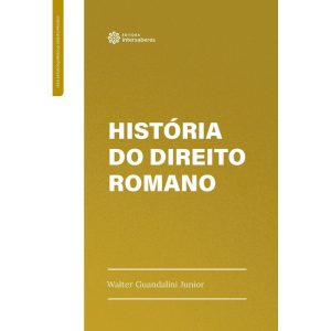 HISTÓRIA DO DIREITO ROMANO - INTERSABERES