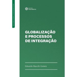 GLOBALIZAÇÃO E PROCESSOS DE INTEGRAÇÃO - INTERSABERES