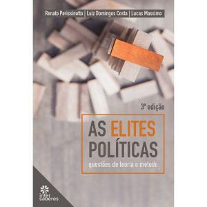 AS ELITES POLÍTICAS:: QUESTÕES DE TEORIA E MÉTODO - INTERSABERES