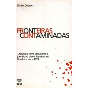 FRONTEIRAS CONTAMINADAS - LITERATURA COMO JORNALIS - UNB