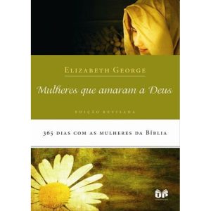 MULHERES QUE AMARAM A DEUS: 365 DIAS COM AS MULHER - UNITED PRESS