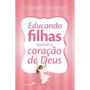 EDUCANDO FILHAS SEGUNDO O CORAÇÃO DE DEUS - HAGNOS