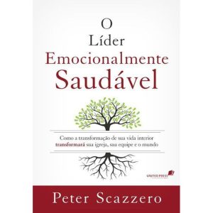 O LÍDER EMOCIONALMENTE SAUDÁVEL: COMO A TRANSFORMA - UNITED PRESS