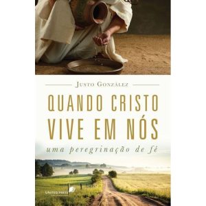 QUANDO CRISTO VIVE EM NÓS: UMA PEREGRINAÇÃO DE FÉ - UNITED PRESS