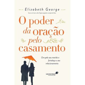 O PODER DA ORAÇÃO PELO CASAMENTO: ORE PELO SEU MAR - UNITED PRESS
