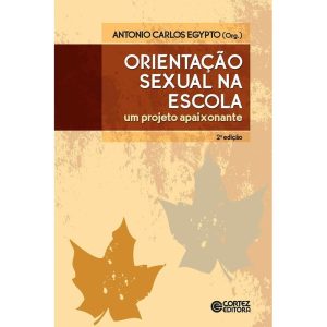 ORIENTAÇÃO SEXUAL NA ESCOLA: UM PROJETO APAIXONANT - CORTEZ
