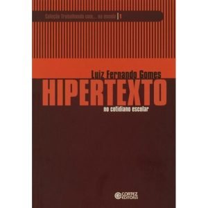 HIPERTEXTO NO COTIDIANO ESCOLAR - CORTEZ