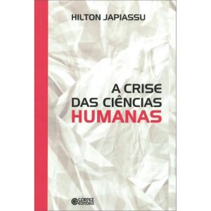 A CRISE DAS CIÊNCIAS HUMANAS - CORTEZ