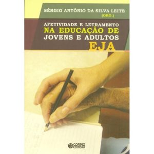 AFETIVIDADE E LETRAMENTO NA EDUCAÇÃO DE JOVENS E A - CORTEZ