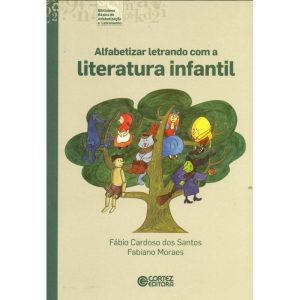 ALFABETIZAR LETRANDO COM A LITERATURA INFANTIL - CORTEZ