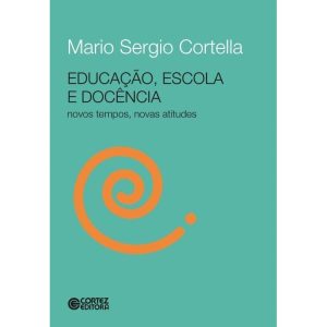 EDUCAÇÃO, ESCOLA E DOCÊNCIA - NOVOS TEMPOS, NOVAS  - CORTEZ
