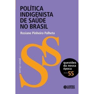 POLÍTICA INDIGENISTA DE SAÚDE NO BRASIL - CORTEZ