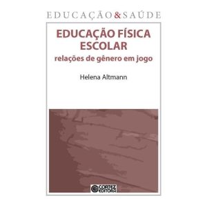 EDUCAÇÃO FÍSICA ESCOLAR: RELAÇÕES DE GÊNERO EM JOG - CORTEZ