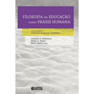 FILOSOFIA DA EDUCAÇÃO COMO PRÁXIS HUMANA - CORTEZ