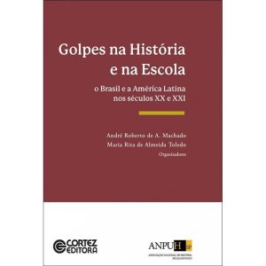 GOLPES NA HISTÓRIA E NA ESCOLA: O BRASIL E A AMÉRI - CORTEZ