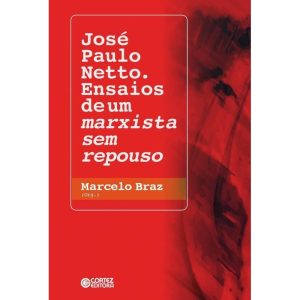 JOSÉ PAULO NETTO. ENSAIOS DE UM MARXISTA SEM REPOU - CORTEZ