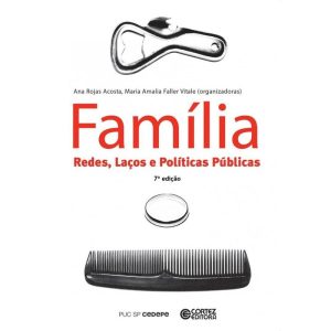 FAMÍLIA: REDES, LAÇOS E POLÍTICAS PÚBLICAS - CORTEZ