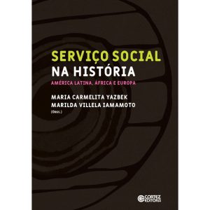 Serviço social na história: América Latina, África - CORTEZ