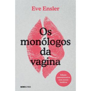 OS MONÓLOGOS DA VAGINA: EDIÇÃO COMEMORATIVA COM TE - GLOBO LIVROS