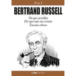 Bertrand Russell 3 em 1: No que acredito, Por que  - L&PM