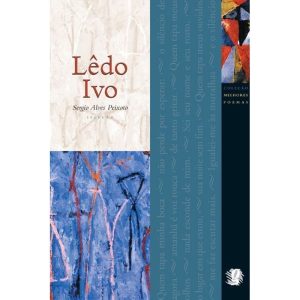 MELHORES POEMAS LÊDO IVO: SELEÇÃO E PREFÁCIO: SERG - GLOBAL EDITORA E DISTRIBUIDORA