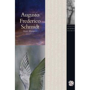 MELHORES POEMAS AUGUSTO FREDERICO SCHMIDT: SELEÇÃO - GLOBAL EDITORA E DISTRIBUIDORA