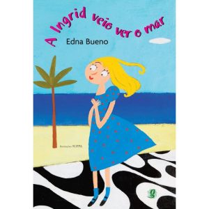 A INGRID VEIO VER O MAR - GLOBAL EDITORA E DISTRIBUIDORA
