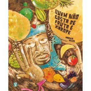 QUEM NÃO GOSTA DE FRUTA É XAROPE - GLOBAL EDITORA E DISTRIBUIDORA