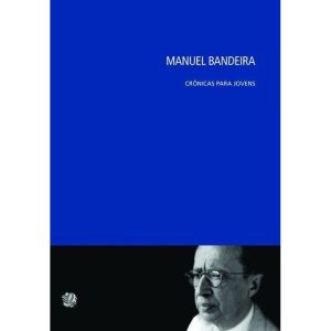 MANUEL BANDEIRA CRÔNICAS PARA JOVENS - GLOBAL EDITORA E DISTRIBUIDORA
