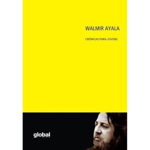 WALMIR AYALA - CRÔNICAS PARA JOVENS - GLOBAL EDITORA E DISTRIBUIDORA