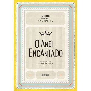 O ANEL ENCANTADO - GLOBAL EDITORA E DISTRIBUIDORA