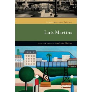 MELHORES CRÔNICAS LUÍS MARTINS - GLOBAL EDITORA E DISTRIBUIDORA