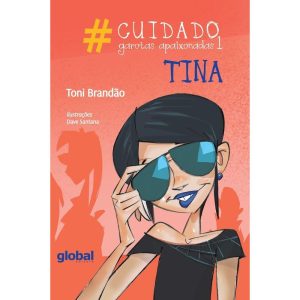 CUIDADO: GAROTAS APAIXONADAS 1: TINA - GLOBAL EDITORA E DISTRIBUIDORA