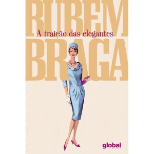 A TRAIÇÃO DAS ELEGANTES - GLOBAL EDITORA E DISTRIBUIDORA