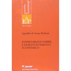 EMPRESARIADO FABRIL E DESENVOLVIMENTO ECONÔMICO - HUCITEC